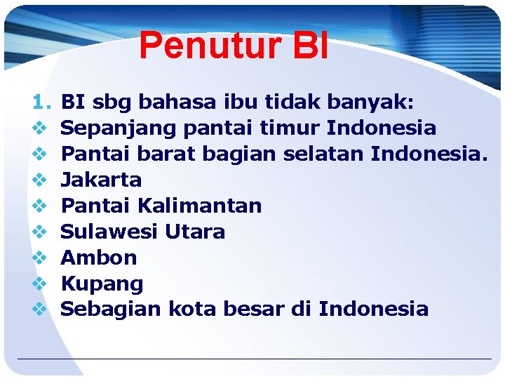 Penutur BI 1. v v v v BI sbg bahasa ibu tidak banyak: Sepanjang Penutur BI 1. v v v v BI sbg bahasa ibu tidak banyak: Sepanjang