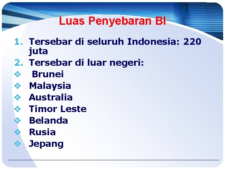 Luas Penyebaran BI 1. Tersebar di seluruh Indonesia: 220 juta 2. Tersebar di luar Luas Penyebaran BI 1. Tersebar di seluruh Indonesia: 220 juta 2. Tersebar di luar