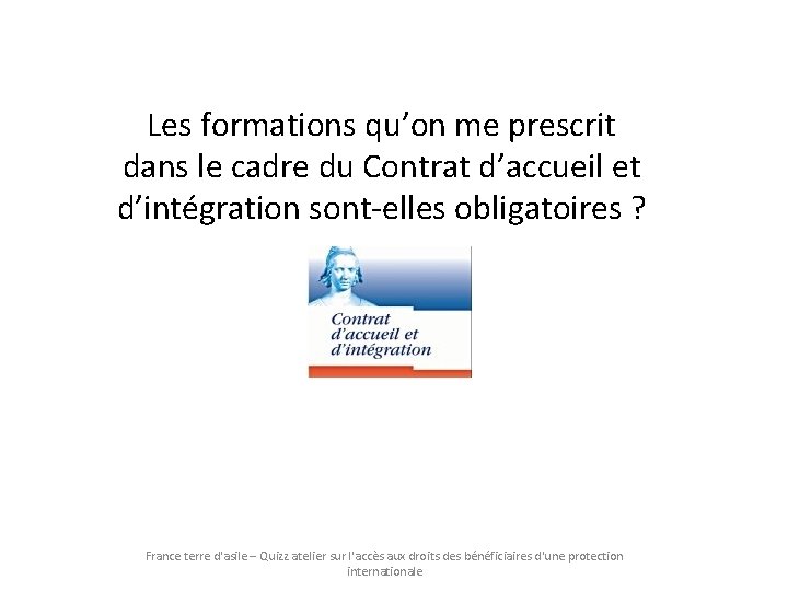 Les formations qu’on me prescrit dans le cadre du Contrat d’accueil et d’intégration sont-elles