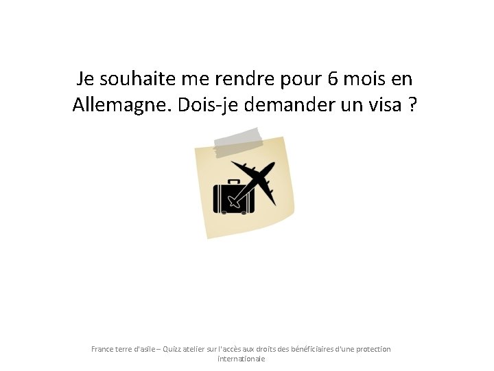 Je souhaite me rendre pour 6 mois en Allemagne. Dois-je demander un visa ? Je souhaite me rendre pour 6 mois en Allemagne. Dois-je demander un visa ?