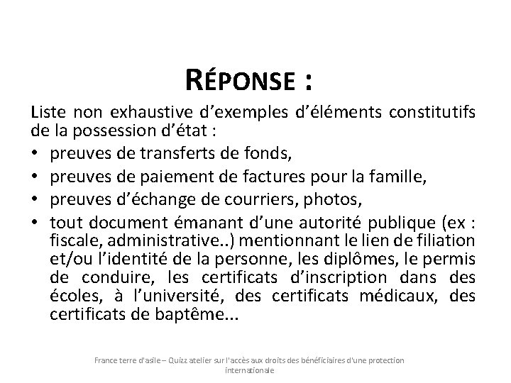 RÉPONSE : Liste non exhaustive d’exemples d’éléments constitutifs de la possession d’état : •