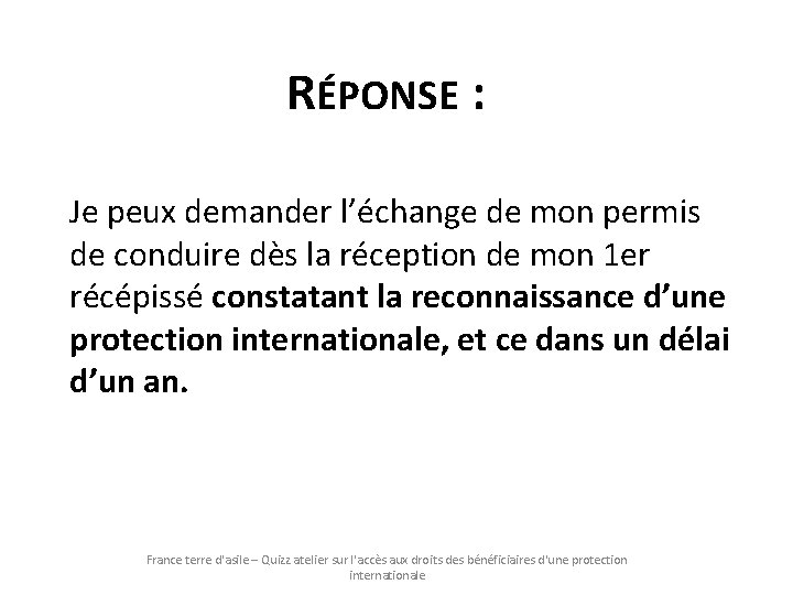 RÉPONSE : Je peux demander l’échange de mon permis de conduire dès la réception