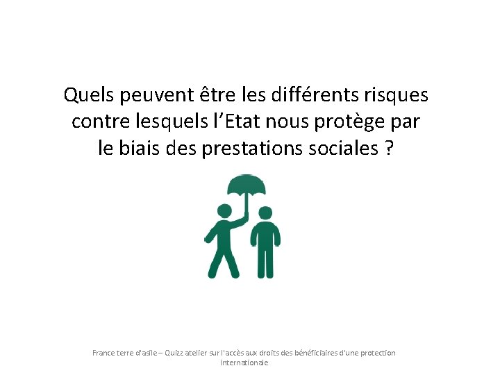 Quels peuvent être les différents risques contre lesquels l’Etat nous protège par le biais Quels peuvent être les différents risques contre lesquels l’Etat nous protège par le biais