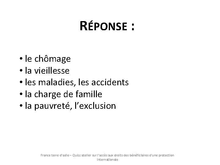 RÉPONSE : • le chômage • la vieillesse • les maladies, les accidents • RÉPONSE : • le chômage • la vieillesse • les maladies, les accidents •