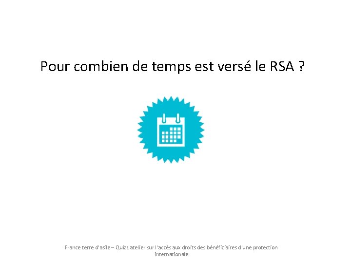 Pour combien de temps est versé le RSA ? France terre d'asile – Quizz