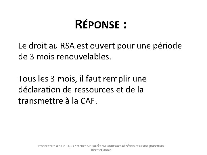 RÉPONSE : Le droit au RSA est ouvert pour une période de 3 mois