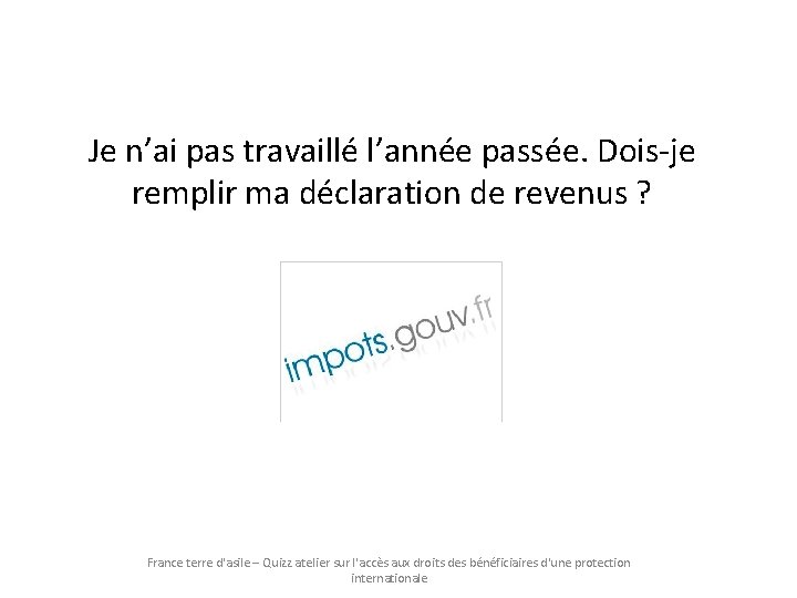 Je n’ai pas travaillé l’année passée. Dois-je remplir ma déclaration de revenus ? France