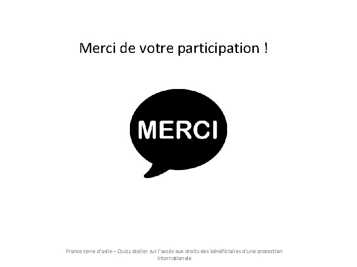 Merci de votre participation ! France terre d'asile – Quizz atelier sur l'accès aux Merci de votre participation ! France terre d'asile – Quizz atelier sur l'accès aux