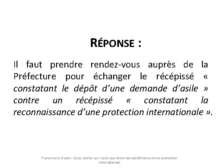 RÉPONSE : Il faut prendre rendez-vous auprès de la Préfecture pour échanger le récépissé