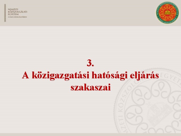 3. A közigazgatási hatósági eljárás szakaszai 