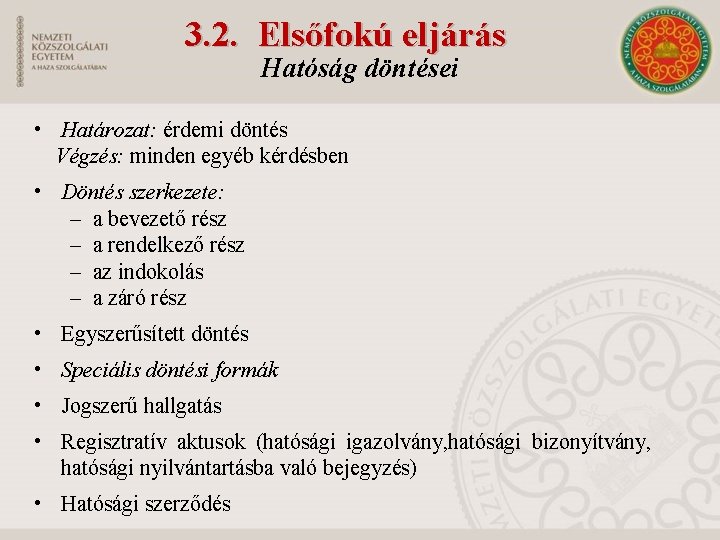 3. 2. Elsőfokú eljárás Hatóság döntései • Határozat: érdemi döntés Végzés: minden egyéb kérdésben