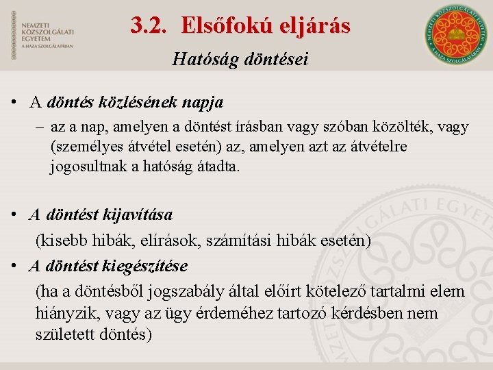 3. 2. Elsőfokú eljárás Hatóság döntései • A döntés közlésének napja – az a