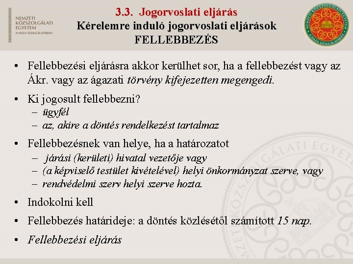 3. 3. Jogorvoslati eljárás Kérelemre induló jogorvoslati eljárások FELLEBBEZÉS • Fellebbezési eljárásra akkor kerülhet