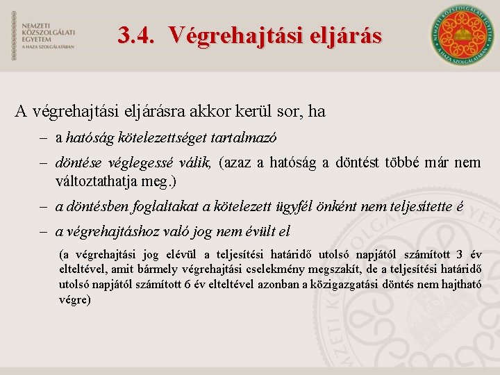 3. 4. Végrehajtási eljárás A végrehajtási eljárásra akkor kerül sor, ha – a hatóság