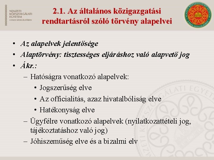 2. 1. Az általános közigazgatási rendtartásról szóló törvény alapelvei • Az alapelvek jelentősége •