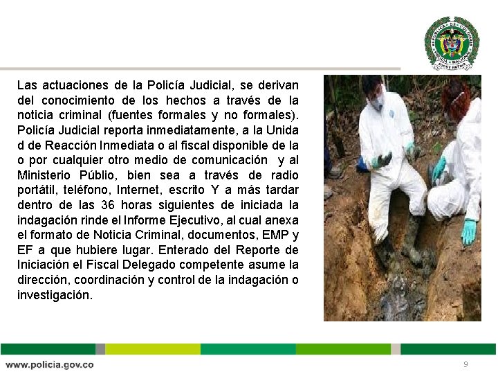 Las actuaciones de la Policía Judicial, se derivan del conocimiento de los hechos a