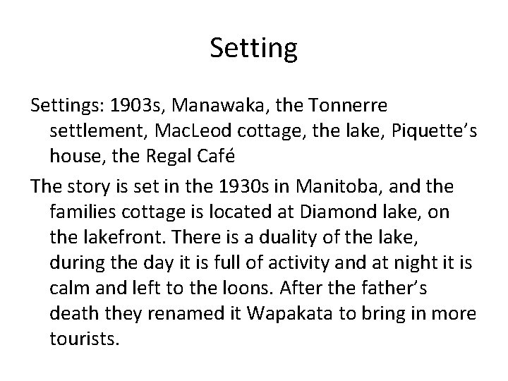 Settings: 1903 s, Manawaka, the Tonnerre settlement, Mac. Leod cottage, the lake, Piquette’s house,