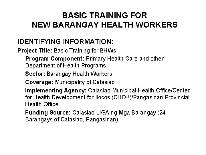 BASIC TRAINING FOR NEW BARANGAY HEALTH WORKERS IDENTIFYING INFORMATION: Project Title: Basic Training for