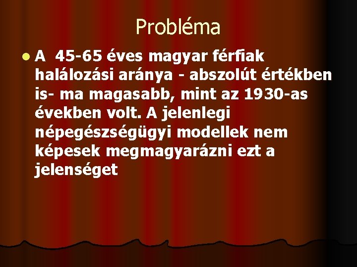 Probléma l A 45 -65 éves magyar férfiak halálozási aránya - abszolút értékben is-