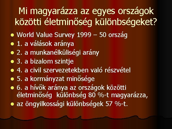 Mi magyarázza az egyes országok közötti életminőség különbségeket? l l l l World Value