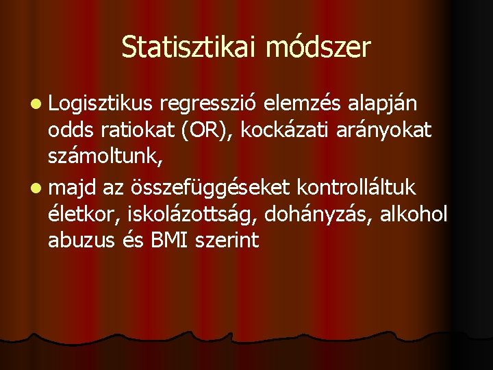 Statisztikai módszer l Logisztikus regresszió elemzés alapján odds ratiokat (OR), kockázati arányokat számoltunk, l