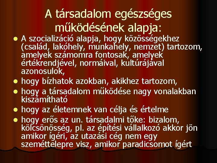 A társadalom egészséges működésének alapja: l l l A szocializáció alapja, hogy közösségekhez (család,