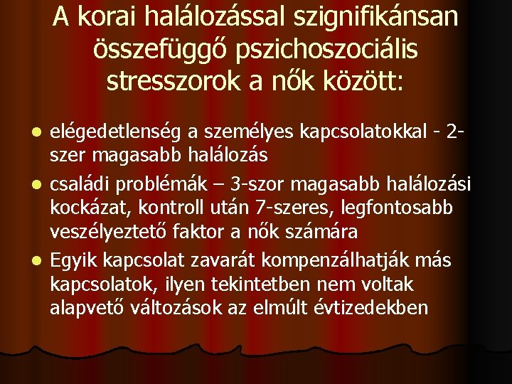 A korai halálozással szignifikánsan összefüggő pszichoszociális stresszorok a nők között: l l l elégedetlenség