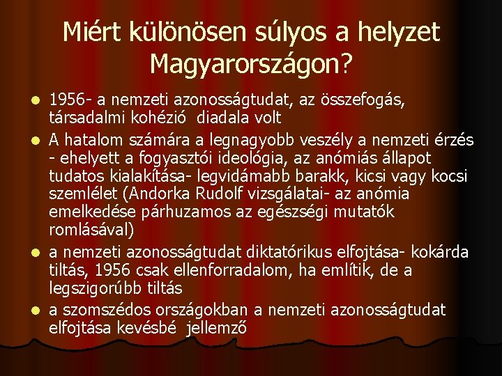 Miért különösen súlyos a helyzet Magyarországon? 1956 - a nemzeti azonosságtudat, az összefogás, társadalmi