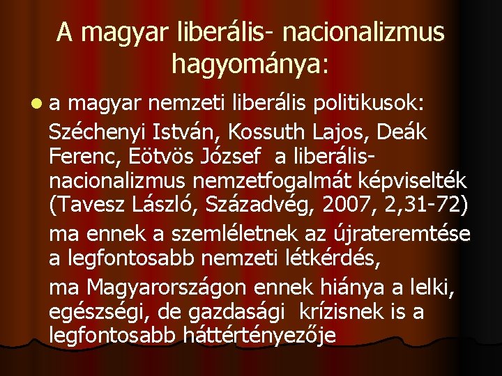 A magyar liberális- nacionalizmus hagyománya: la magyar nemzeti liberális politikusok: Széchenyi István, Kossuth Lajos,