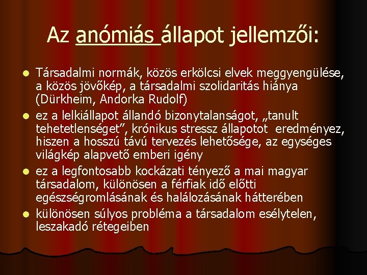 Az anómiás állapot jellemzői: l l Társadalmi normák, közös erkölcsi elvek meggyengülése, a közös