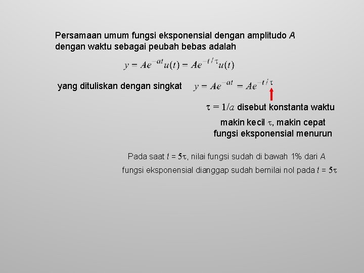 Persamaan umum fungsi eksponensial dengan amplitudo A dengan waktu sebagai peubah bebas adalah yang