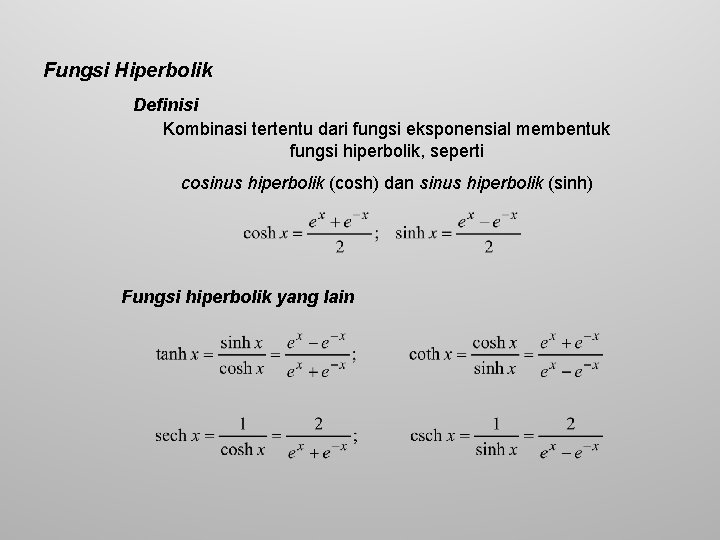 Fungsi Hiperbolik Definisi Kombinasi tertentu dari fungsi eksponensial membentuk fungsi hiperbolik, seperti cosinus hiperbolik