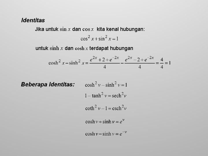 Identitas Jika untuk sin x dan cos x kita kenal hubungan: untuk sinh x