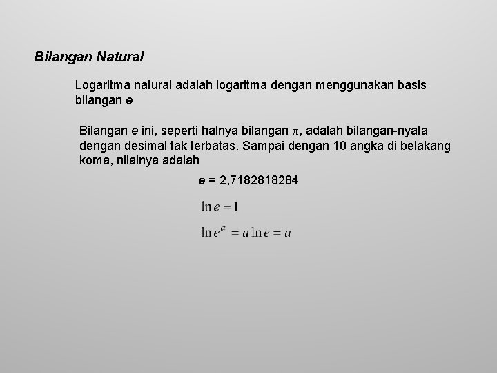 Bilangan Natural Logaritma natural adalah logaritma dengan menggunakan basis bilangan e Bilangan e ini,