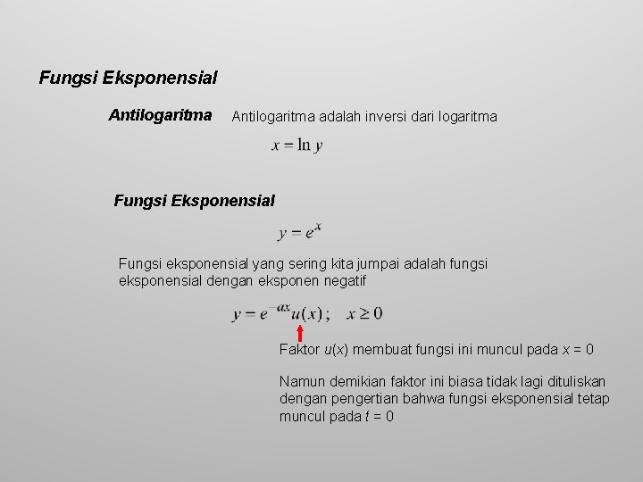 Fungsi Eksponensial Antilogaritma adalah inversi dari logaritma Fungsi Eksponensial Fungsi eksponensial yang sering kita