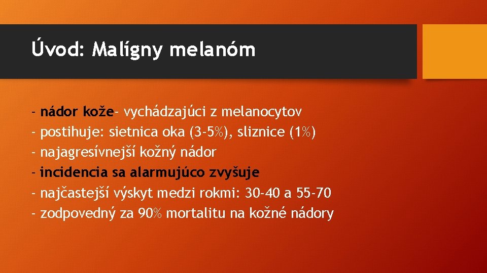 Úvod: Malígny melanóm - nádor kože- vychádzajúci z melanocytov - postihuje: sietnica oka (3