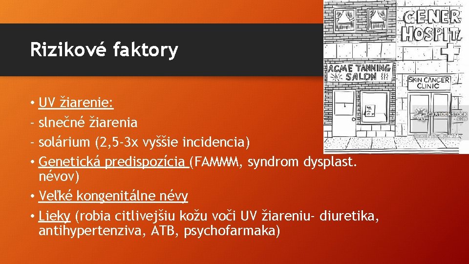 Rizikové faktory • UV žiarenie: - slnečné žiarenia - solárium (2, 5 -3 x