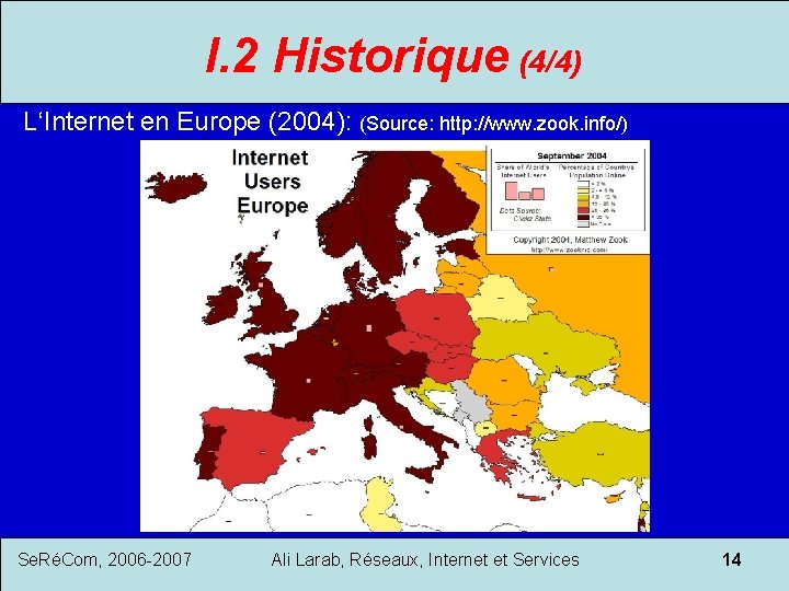 I. 2 Historique (4/4) L‘Internet en Europe (2004): (Source: http: //www. zook. info/) Se.