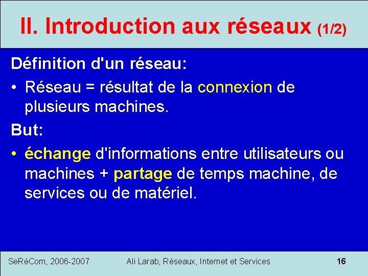 II. Introduction aux réseaux (1/2) Définition d'un réseau: • Réseau = résultat de la