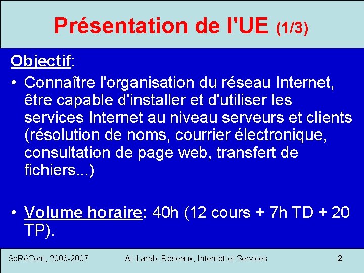 Présentation de l'UE (1/3) Objectif: • Connaître l'organisation du réseau Internet, être capable d'installer