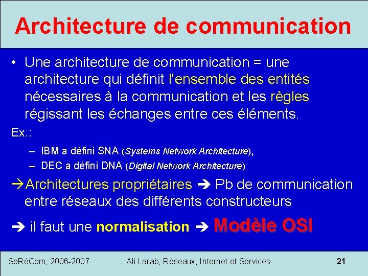 Architecture de communication • Une architecture de communication = une architecture qui définit l'ensemble
