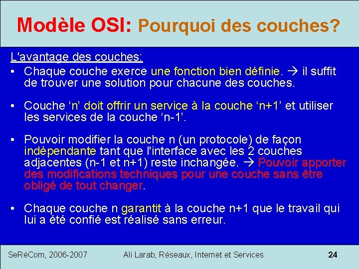 Modèle OSI: Pourquoi des couches? L'avantage des couches: • Chaque couche exerce une fonction