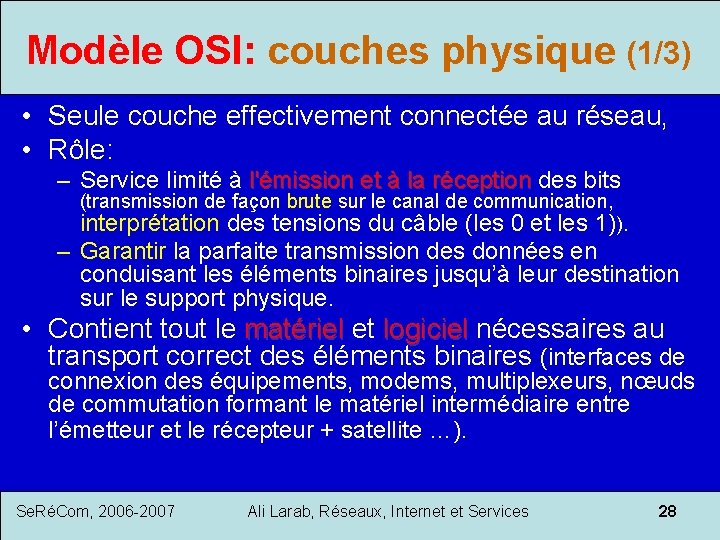 Modèle OSI: couches physique (1/3) • Seule couche effectivement connectée au réseau, • Rôle: