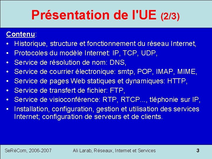 Présentation de l'UE (2/3) Contenu: • Historique, structure et fonctionnement du réseau Internet, •