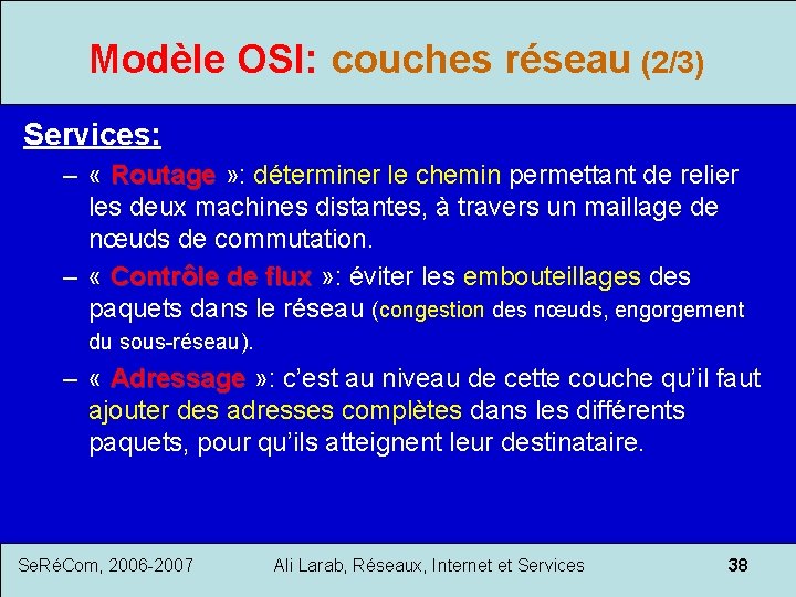 Modèle OSI: couches réseau (2/3) Services: – « Routage » : déterminer le chemin