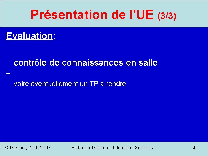 Présentation de l'UE (3/3) Evaluation: contrôle de connaissances en salle + voire éventuellement un