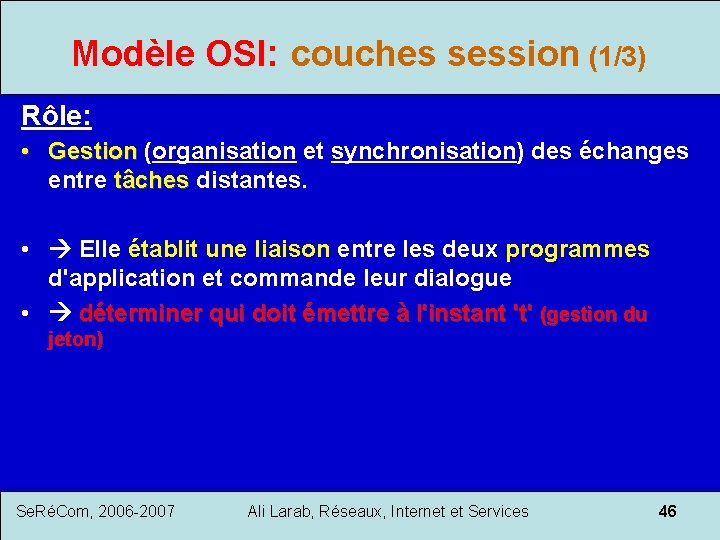 Modèle OSI: couches session (1/3) Rôle: • Gestion (organisation et synchronisation) des échanges Gestion