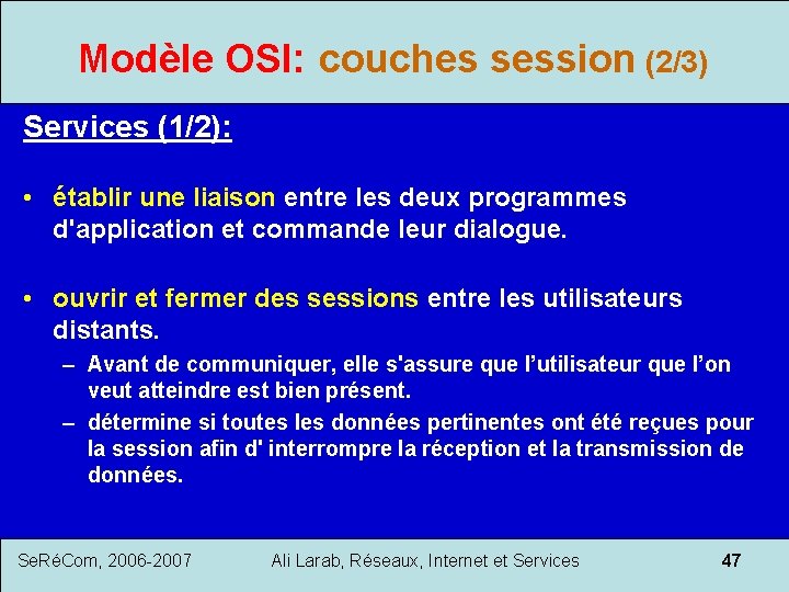 Modèle OSI: couches session (2/3) Services (1/2): • établir une liaison entre les deux