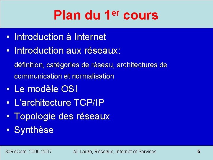 Plan du 1 er cours • Introduction à Internet • Introduction aux réseaux: définition,