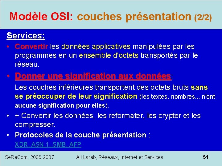 Modèle OSI: couches présentation (2/2) Services: • Convertir les données applicatives manipulées par les